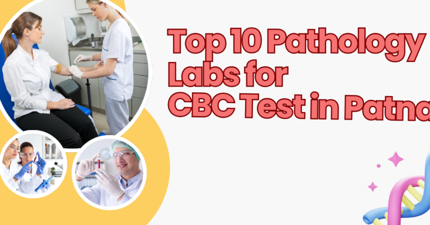 Top 10 Pathology Labs For CBC Test in Patna